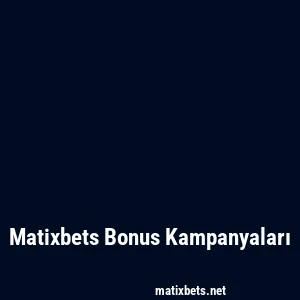 Matixbets Bonus Kampanyaları