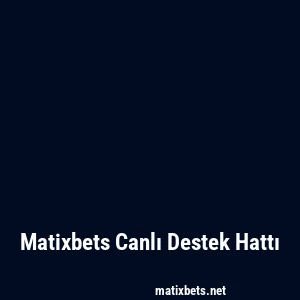 Matixbets Canlı Destek Hattı