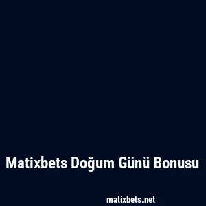 Matixbets Doğum Günü Bonusu