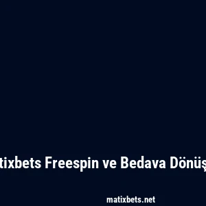 Matixbets Freespin ve Bedava Dönüşler