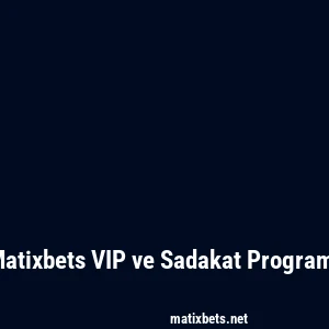 Matixbets VIP ve Sadakat Programı